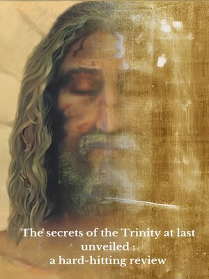 cover image of The secrets of the Trinity  revealed